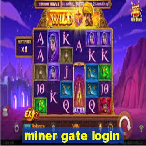 miner gate login